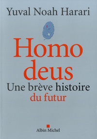 Yuval Noah Harari - Homo deus - Une brève histoire du futur.