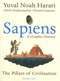 Yuval Noah Harari - Sapiens (A Graphic History) Tome 2 : The Pillars of Civilization.