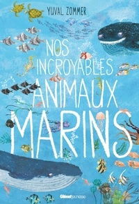 Yuval Zommer - Nos incroyables animaux marins.