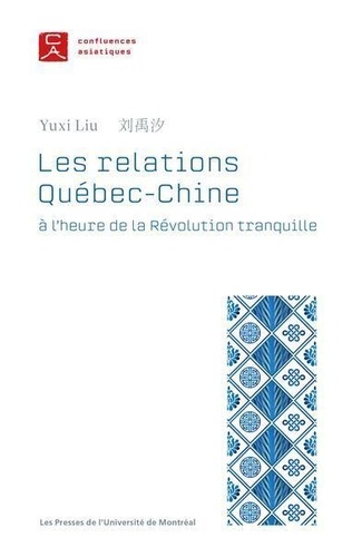 Yuxi Liu - Les relations Québec-Chin - A l'heure de la révolution tranquille.