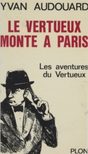 Yvan Audouard - Le Vertueux monte à Paris.