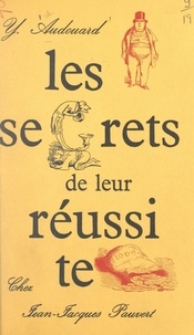 Yvan Audouard - Les secrets de leur réussite - Interviews presque imaginaires.