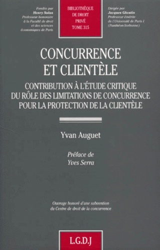 Yvan Auguet - Concurrence Et Clientele. Contribution A L'Etude Critique Du Role Des Limitations De Concurrence Pour La Protection De La Clientele.