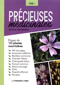 Yvan Avramov - Précieuses médicinales - Tome 1, Eloges de 10 plantes nourricières.