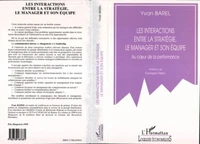 LES INTERACTIONS ENTRE LA STRATEGIE, LE MANAGER ET SON EQUIPE. Au coeur de la performance