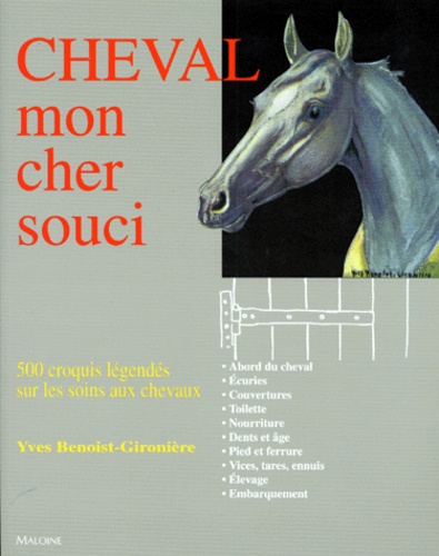 Yvan Benoist-Gironière - Cheval Mon Cher Souci. 500 Croquis Legendes Sur Les Soins Aux Chevaux.
