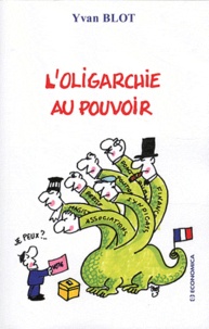 Yvan Blot - L'oligarchie au pouvoir.