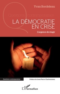 Yvan Bordeleau - La démocratie en crise - L'urgence de réagir.