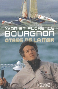 Yvan Bourgnon et Florence Bourgnon - Otage de la mer.