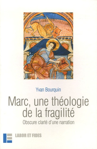 Yvan Bourquin - Marc, une théologie de la fragilité - Obscure clarté d'une narration.