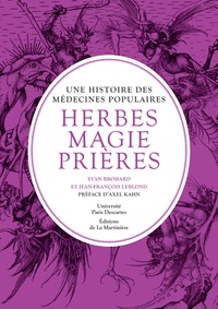 Yvan Brohard et Jean-François Leblond - Herbes, magie et prières - Une histoire des médecines populaires.