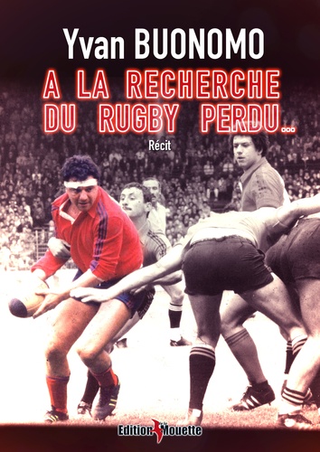 A la recherche du rugby perdu... de Yvan Buonomo - Grand Format - Livre -  Decitre