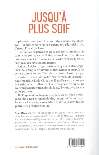 Jusqu'à plus soif. Pétrole-gaz-éolien-solaire : enjeux et conflits énergétiques