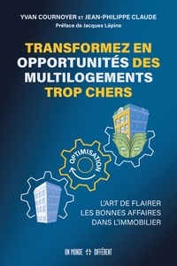 Yvan Cournoyer et Jean-Philippe Claude - Transformez en opportunités des multi logements trop chers - L'art de flairer les bonnes affaires da - L'art de flairer les bonnes affaires dans l'immobilier.