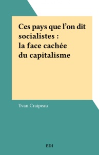 Yvan Craipeau - Ces pays que l'on dit socialistes : la face cachée du capitalisme.