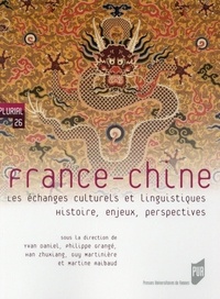 Yvan Daniel et Philippe Grangé - France-Chine - Les échanges culturels et linguistiques. Histoire, enjeux, perspectives.