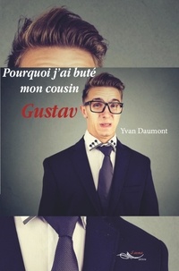 Yvan Daumont - Pourquoi j'ai buté mon cousin Gustav.