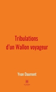 Yvan Daumont - Tribulations d'un Wallon voyageur.