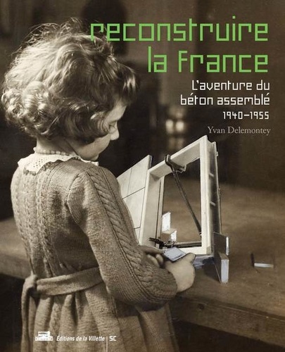 Yvan Delemontey - Reconstruire la France - L'aventure du béton assemblé, 1940-1955.
