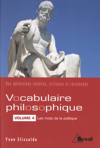 Yvan Elissalde - Vocabulaire philosophique - Volume 4, Les mots de la politique.
