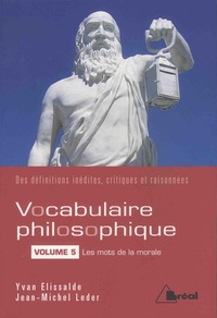 Yvan Elissalde et Jean-Michel Leder - Vocabulaire philosophique - Volume 5, Les mots de la morale.