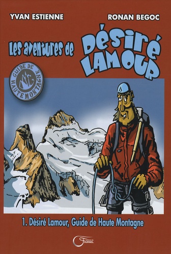 Yvan Estienne et Ronan Bégoc - Les aventures de Désiré Lamour Tome 1 : Désiré Lamour, guide de haute montagne.