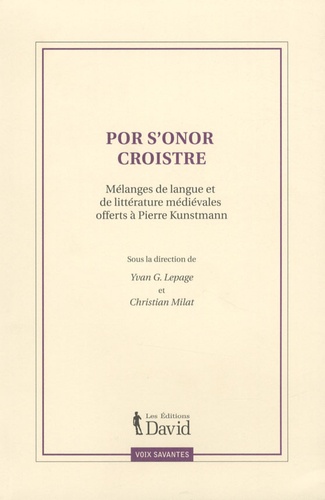 Yvan-G Lepage et Christian Milat - Por s'onor croistre - Mélanges de langue et de littérature médiévales offerts à Pierre Kunstmann.