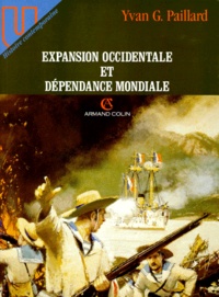 Yvan-Georges Paillard - Expansion Occidentale Et Dependance Mondiale. Fin Du Xviiieme Siecle/1914.