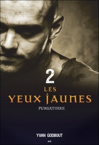 Yvan Godbout - Les yeux jaunes Tome 2 : Purgatoire.