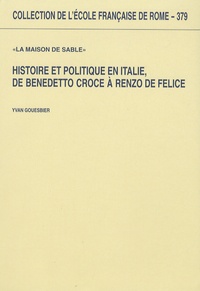 Yvan Gouesbier - Histoire et politique en Italie, de Benedetto Croce à Renzo De Felice - "La maison de sable".