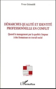 Yvan Grimaldi - Démarches qualité et identité professionnelle en conflit - Quand le management par la qualité s'impose à des formateurs en travail social.