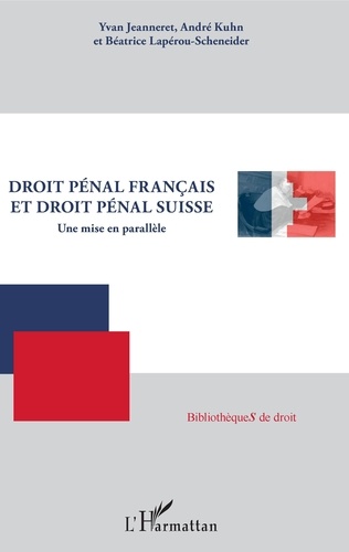 Yvan Jeanneret et André Kuhn - Droit pénal français et droit pénal suisse - Une mise en parallèle.