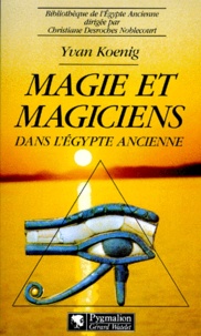 Yvan Koenig - Magie et magiciens dans l'Égypte ancienne.