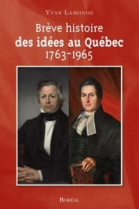 Yvan Lamonde - Brève histoire des idées au Québec - 1763-1965.