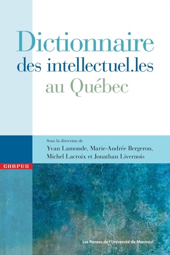 Yvan Lamonde et Marie-Andrée Bergeron - Dictionnaire des intellectuel.les au Québec.