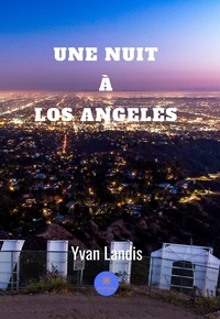 Yvan Landis - Une nuit à Los Angeles.