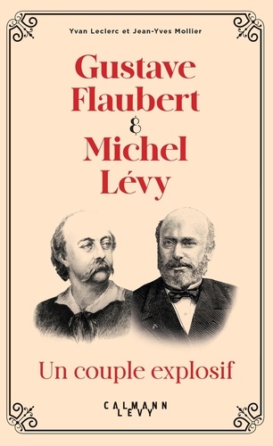 Gustave Flaubert & Michel Lévy. Un couple explosif