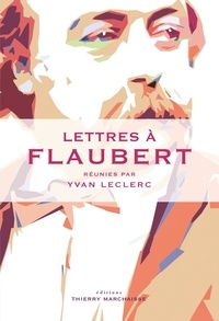 Yvan Leclerc - Lettres à Flaubert.