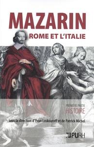 Yvan Loskoutoff et Patrick Michel - Mazarin, Rome et l'Italie - Volume 1, Histoire.