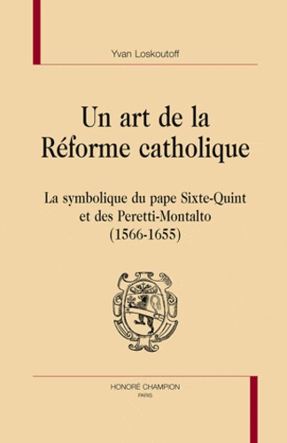 Un art de la Réforme catholique. La symbolique du pape Sixte-Quint et des Peretti-Montalto (1566-1655)