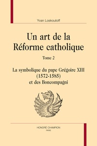 Un art de la Réforme catholique - Tomme 2, La symbolique du pape Grégoire XIII (1572-1585) et des Boncompagni.pdf