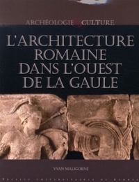 Yvan Maligorne - L'architecture romaine dans l'Ouest de la Gaule.