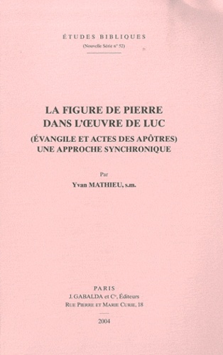 Yvan Mathieu - La figure de Pierre dans l'oeuvre de Luc - (Evangile et Actes des apôtres) Une approche synchronique.