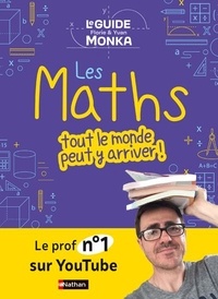 Yvan Monka et Florie Monka - Le guide Monka - Les maths, tout le monde peut y arriver !.