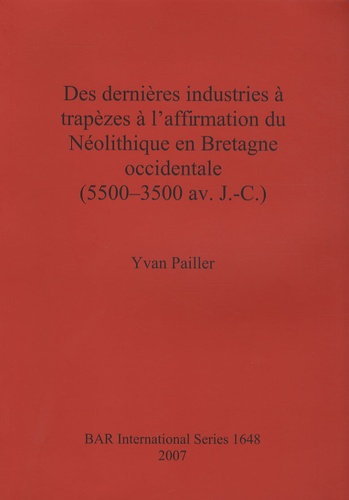 Yvan Pailler - Des dernières industries à trapèzes à l'affirmation du Néolithique en Bretagne occidentale (5500-3500 av. J-C).