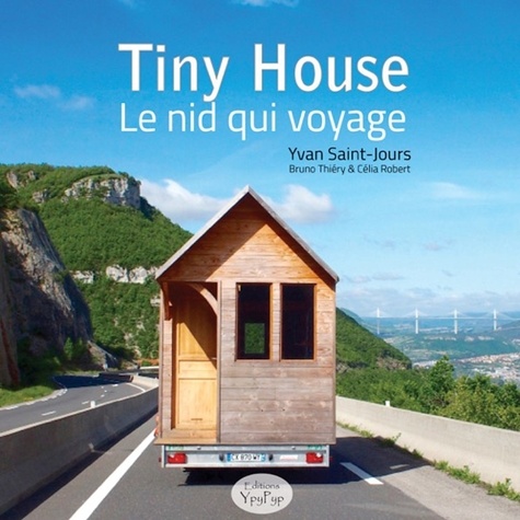 Yvan Saint-Jours et Bruno Thiéry - Tiny House - Le nid qui voyage.