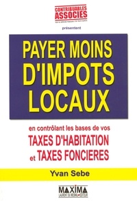 Yvan Sebe - Payer moins d'impôts locaux - En contrôlant les bases des taxes d'habitation et taxes foncières.