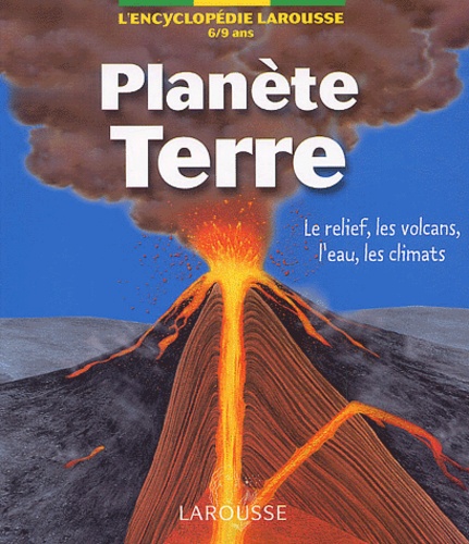 Yvan Théry et  Collectif - Planete Terre. Le Relief, Les Volcans, L'Eau, Les Climats, 6-9 Ans.