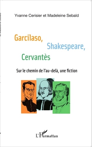 Garcilaso, Shakespeare, Cervantès. Sur le chemin de l'au-delà, une fiction