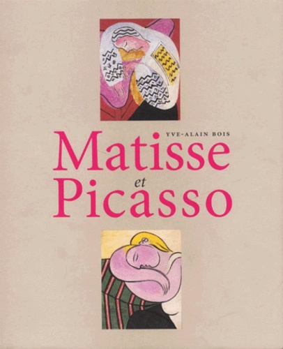 Yve-Alain Bois - Matisse Et Picasso.